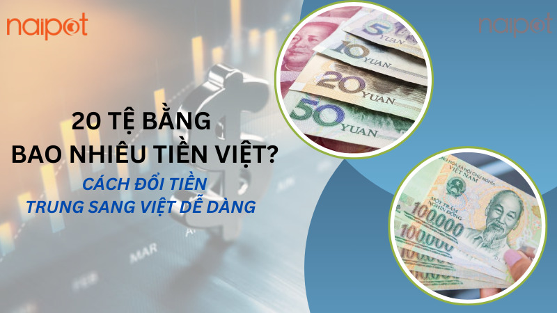 20 tệ bằng bao nhiêu tiền Việt? Cách đổi tiền Trung sang Việt 20 tệ bằng bao nhiêu tiền Việt? Cách đổi tiền Trung sang Việt