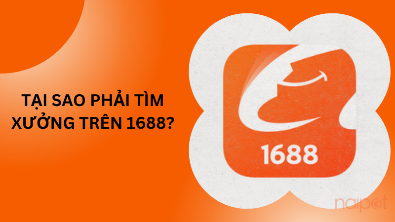 Tại sao phải tìm xưởng trên 1688?