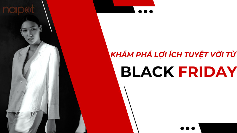 Khám phá lợi ích tuyệt vời từ Black Friday
