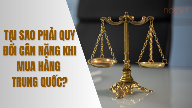 Tại sao phải quy đổi cân nặng khi mua hàng Trung Quốc? Tại sao phải quy đổi cân nặng khi mua hàng Trung Quốc?