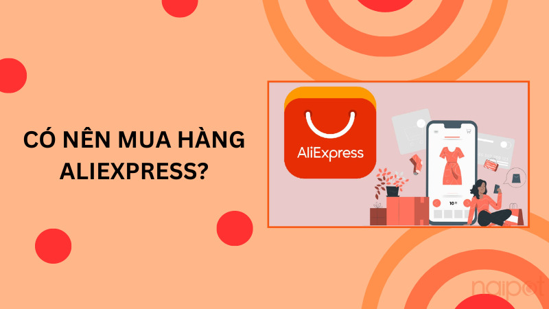 Có nên mua hàng AliExpress? Có nên mua hàng AliExpress?