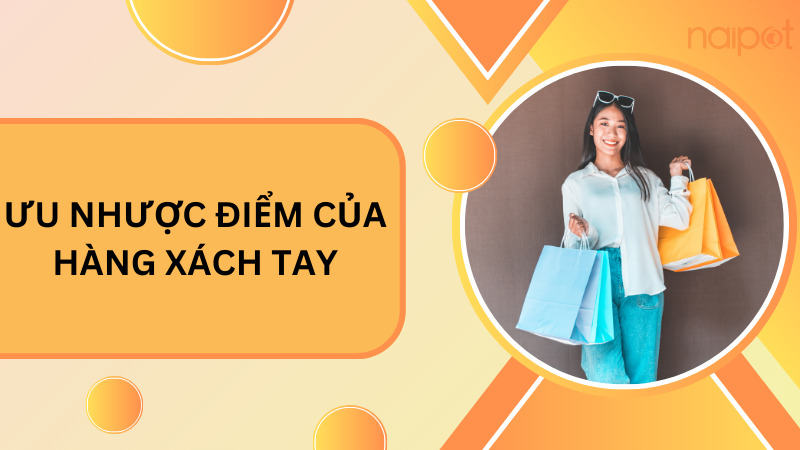 Ưu nhược điểm của hàng xách tay Ưu nhược điểm của hàng xách tay