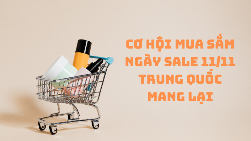 Cơ hội mua sắm ngày sale 11/11 Trung Quốc mang lại Cơ hội mua sắm ngày sale 11/11 Trung Quốc mang lại
