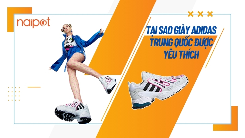 Lý do gì khiến giày Adidas Trung Quốc được yêu thích? Lý do gì khiến giày Adidas Trung Quốc được yêu thích?