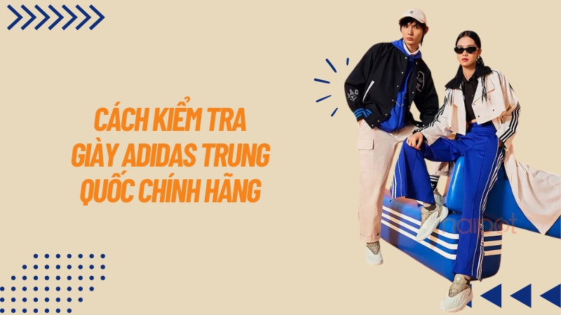 Cách kiểm tra giày Adidas Trung Quốc chính hãng Cách kiểm tra giày Adidas Trung Quốc chính hãng