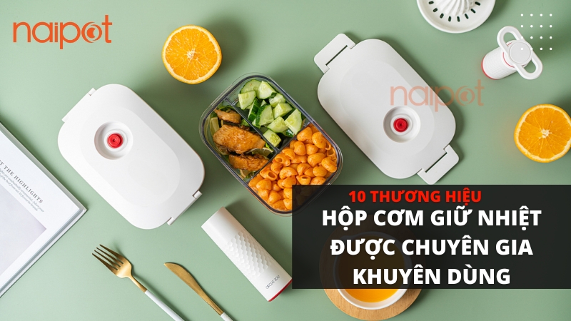 10 thương hiệu hộp cơm giữ nhiệt được chuyên gia khuyên dùng 10 thương hiệu hộp cơm giữ nhiệt được chuyên gia khuyên dùng