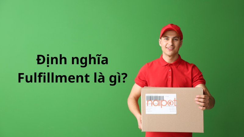 Định nghĩa Fulfillment là gì?  Định nghĩa Fulfillment là gì?