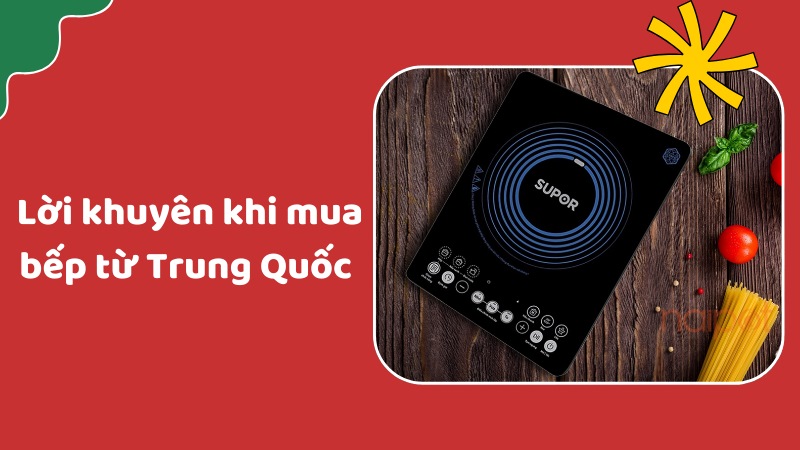 Lời khuyên khi chọn mua bếp từ Trung Quốc  Lời khuyên khi chọn mua bếp từ Trung Quốc