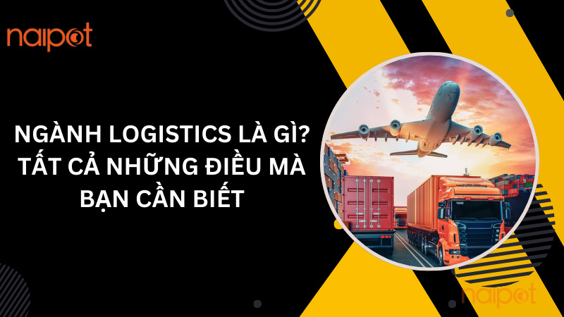 Ngành logistics là gì? Tất cả những điều mà bạn cần biết Ngành logistics là gì? Tất cả những điều mà bạn cần biết