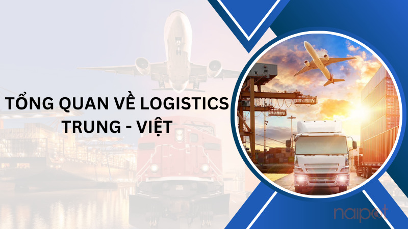 Tổng quan về logistics Trung - Việt Tổng quan về logistics Trung - Việt