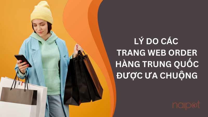 Lý do các trang web order hàng Trung Quốc ngày càng được ưa chuộng Lý do các trang web order hàng Trung Quốc ngày càng được ưa chuộng