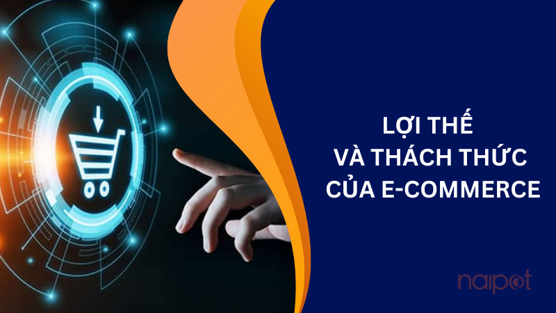 Lợi thế và thách thức của E-Commerce Lợi thế và thách thức của E-Commerce