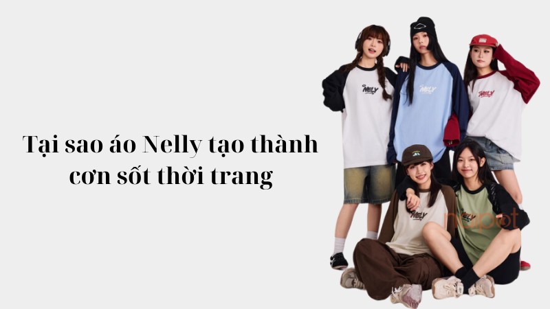 Tại sao áo Nelly trở thành cơn sốt thời trang  Tại sao áo Nelly trở thành cơn sốt thời trang