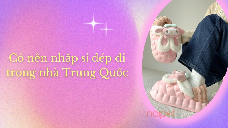 Có nên nhập sỉ dép đi trong nhà Có nên nhập sỉ dép đi trong nhà