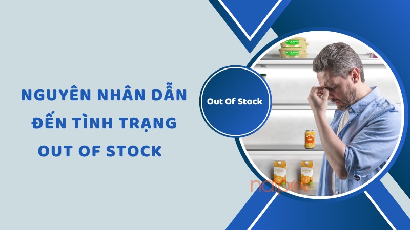Nguyên nhân dẫn đến tình trạng out of stock Nguyên nhân dẫn đến tình trạng out of stock