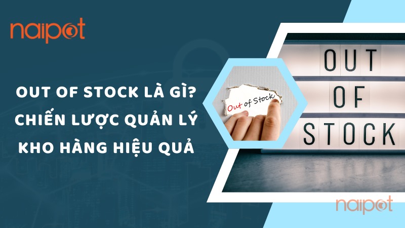 Out Of Stock là gì? Chiến lược quản lý kho hàng hiệu quả Out Of Stock là gì? Chiến lược quản lý kho hàng hiệu quả