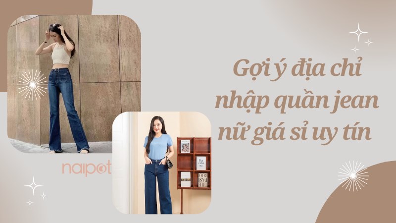 Gợi ý địa chỉ nhập quần jean nữ giá sỉ