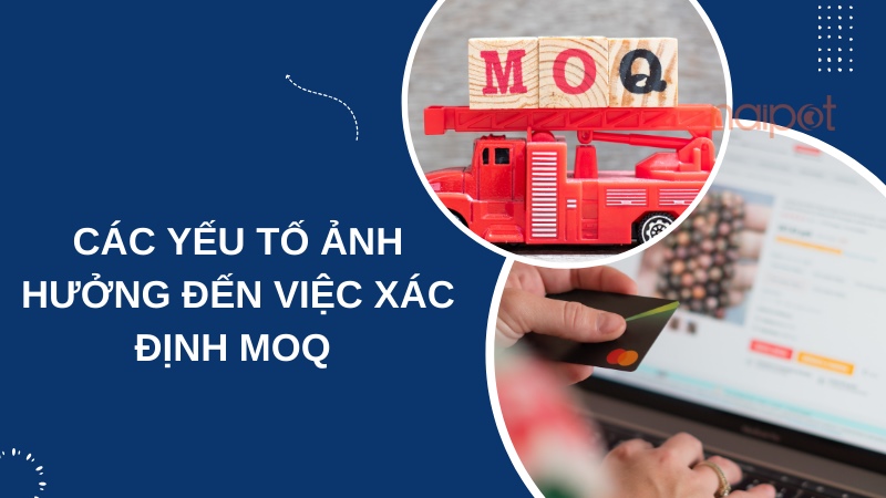 Những yếu tố ảnh hưởng đến MOQ 