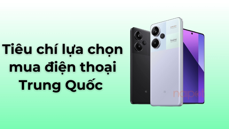 Tiêu chí chọn mua điện thoại Trung Quốc 