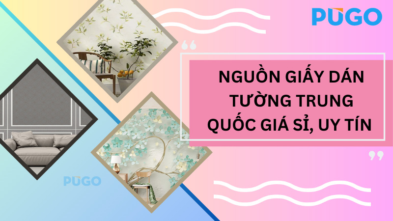 Nguồn giấy dán tường Trung Quốc giá sỉ, uy tín Nguồn giấy dán tường Trung Quốc giá sỉ, uy tín
