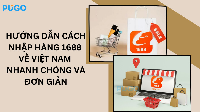 Hướng dẫn cách nhập hàng 1688 về Việt Nam nhanh chóng và đơn giản Hướng dẫn cách nhập hàng 1688 về Việt Nam nhanh chóng và đơn giản