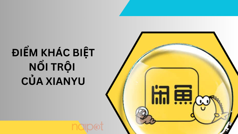 Điểm khác biệt nổi trội của Xianyu Điểm khác biệt nổi trội của Xianyu