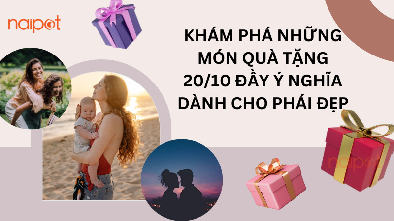 Khám phá những món quà tặng 20/10 đầy ý nghĩa dành cho phái đẹp Khám phá những món quà tặng 20/10 đầy ý nghĩa dành cho phái đẹp