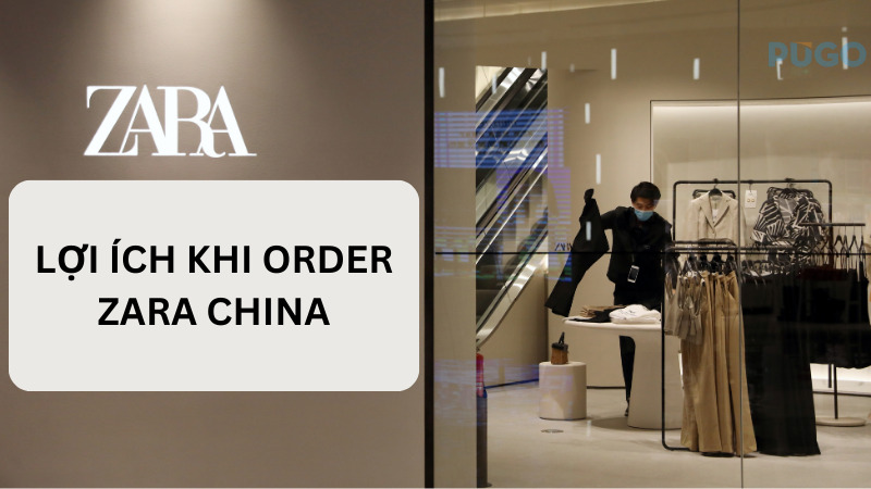 Lợi ích khi order Zara China Lợi ích khi order Zara China