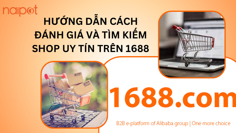 Hướng dẫn cách đánh giá và tìm kiếm shop uy tín trên 1688