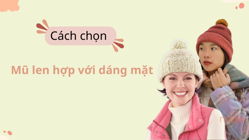 Cách chọn mũ len phù hợp với dáng mặt Cách chọn mũ len phù hợp với dáng mặt