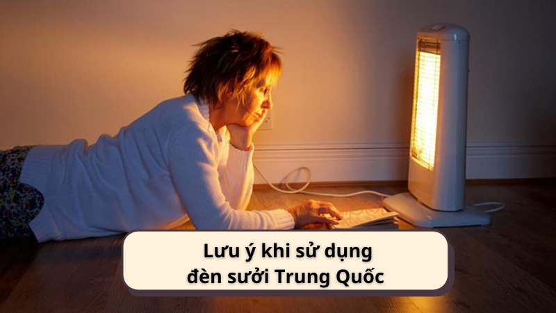 Lưu ý khi sử dụng đèn sưởi Trung Quốc