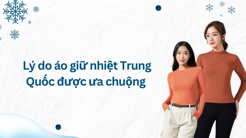 Lý do áo giữ nhiệt Trung Quốc được ưa chuộng Lý do áo giữ nhiệt Trung Quốc được ưa chuộng