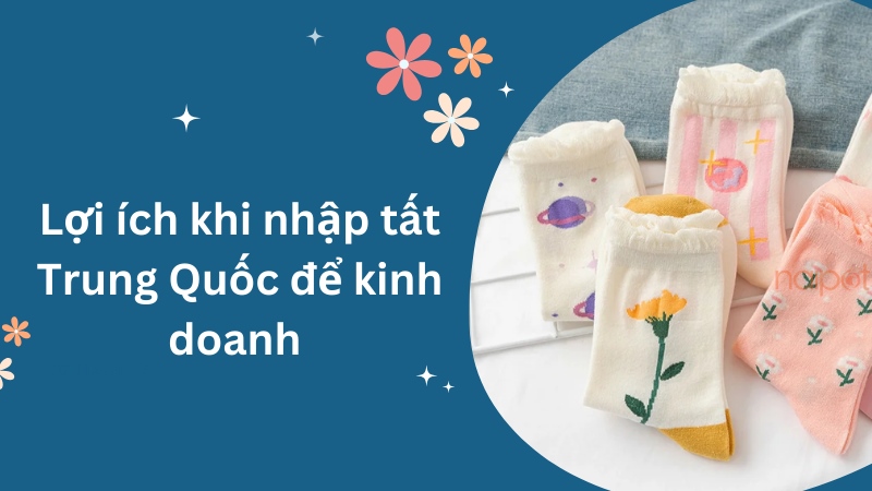 Lợi ích khi nhập tất Trung Quốc về kinh doanh Lợi ích khi nhập tất Trung Quốc về kinh doanh