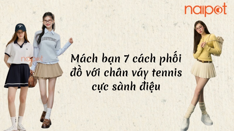 Gợi ý 7 cách phối đồ với chân váy tennis cực sành điệu Gợi ý 7 cách phối đồ với chân váy tennis cực sành điệu