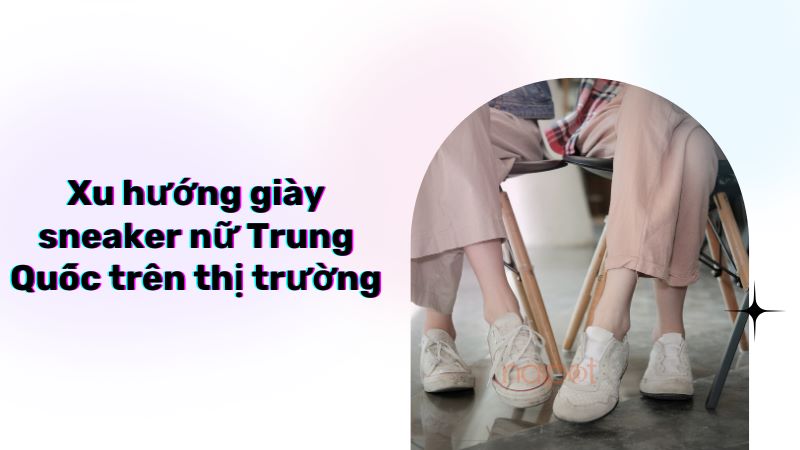 Xu hướng giày sneaker nữ Trung Quốc