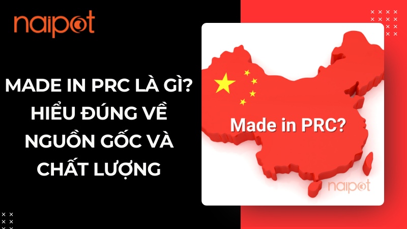 Made in PRC là gì? Hiểu đúng về nguồn gốc và chất lượng 