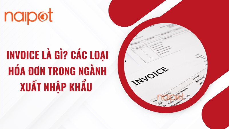 Invoice là gì? Các loại hóa đơn trong ngành xuất nhập khẩu Invoice là gì? Các loại hóa đơn trong ngành xuất nhập khẩu