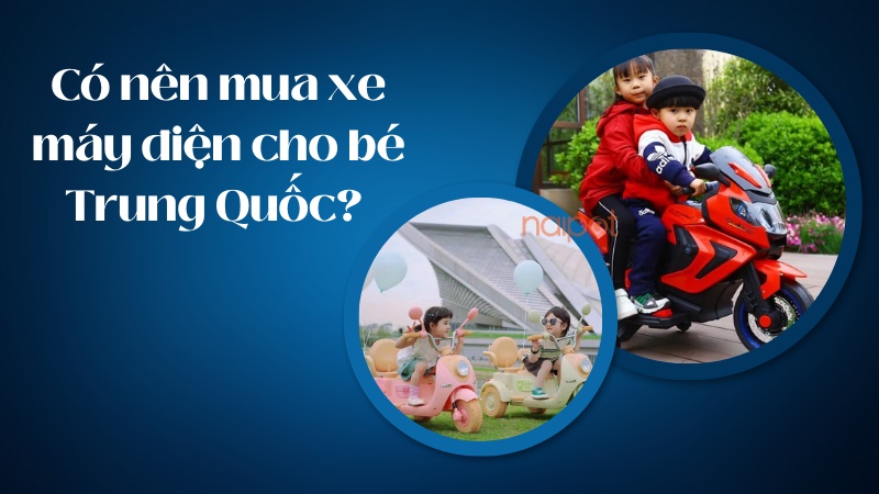 Có nên mua xe máy điện cho bé Trung Quốc 