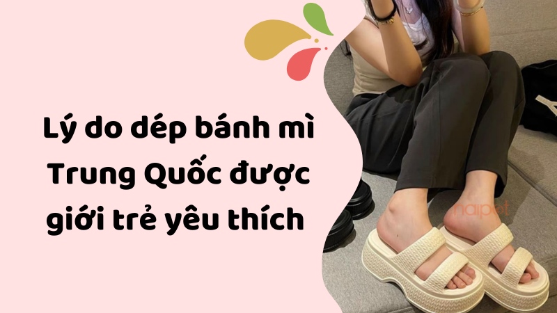 Lý do dép bánh mì Trung Quốc được giới trẻ yêu thích