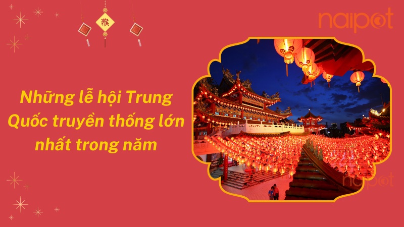 Những lễ hội Trung Quốc truyền thống lớn nhất năm
