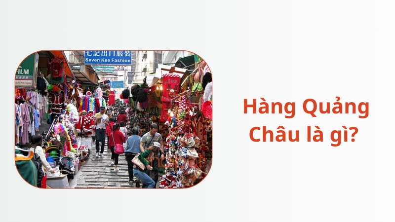 Hàng Quảng Châu là gì? Hàng Quảng Châu là gì?