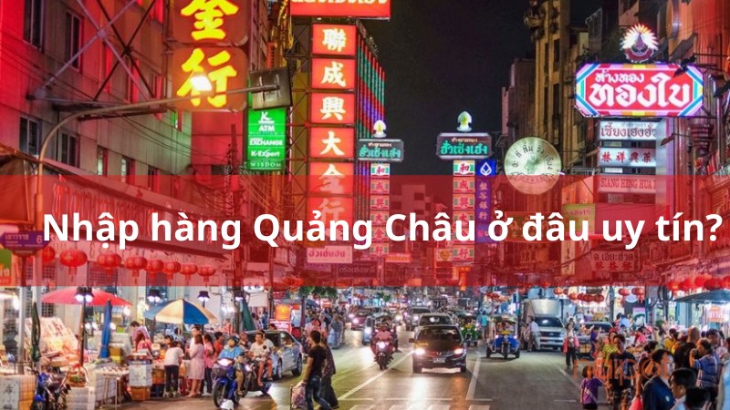 Địa chỉ nhập hàng Quảng Châu uy tín Địa chỉ nhập hàng Quảng Châu uy tín