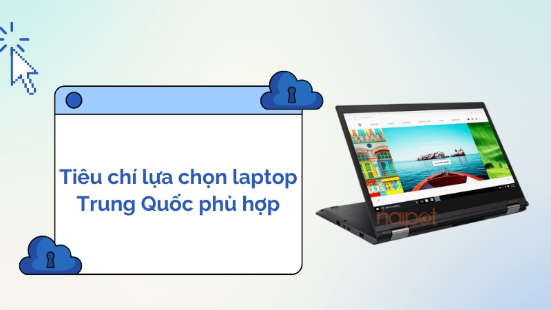 Tiêu chí chọn mua laptop Trung Quốc phù hợp