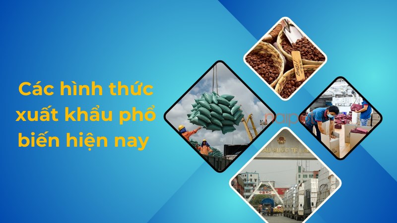Các hình thức xuất khẩu phổ biến hiện nay 