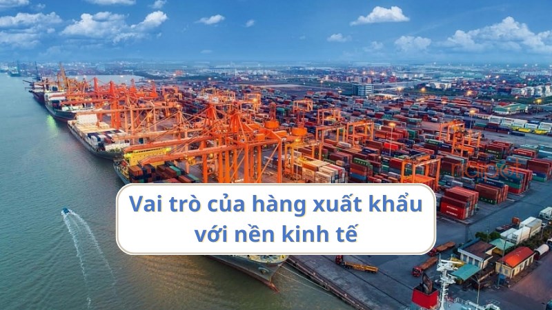 Vai trò của hàng xuất khẩu đối với nền kinh tế