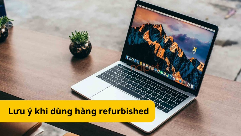 Những điều cần lưu ý khi mua hàng refurbished Những điều cần lưu ý khi mua hàng refurbished