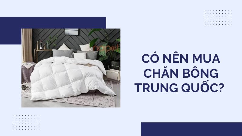 Có nên mua chăn bông Trung Quốc Có nên mua chăn bông Trung Quốc