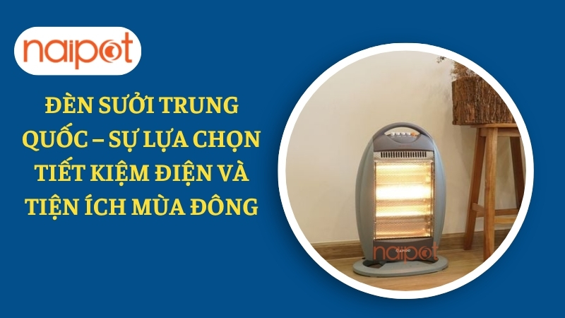Đèn sưởi Trung Quốc – Sự lựa chọn tiết kiệm điện và tiện ích mùa đông Đèn sưởi Trung Quốc – Sự lựa chọn tiết kiệm điện và tiện ích mùa đông