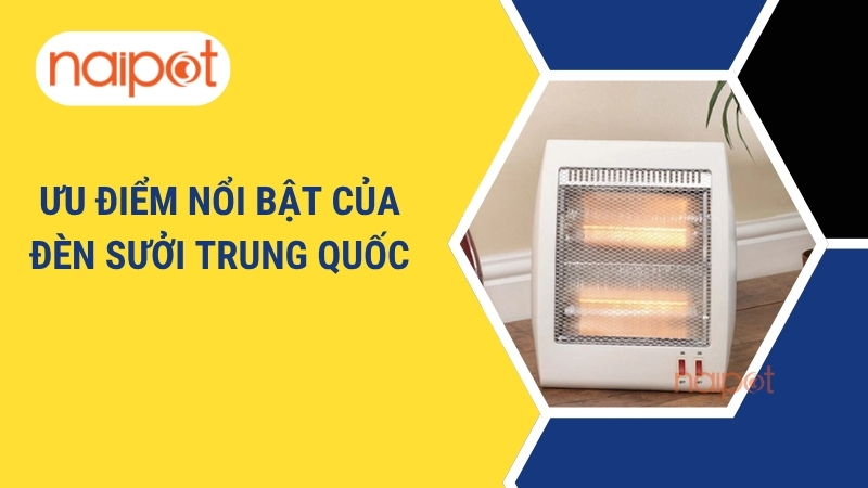 Ưu điểm nổi bật của đèn sưởi Trung Quốc Ưu điểm nổi bật của đèn sưởi Trung Quốc