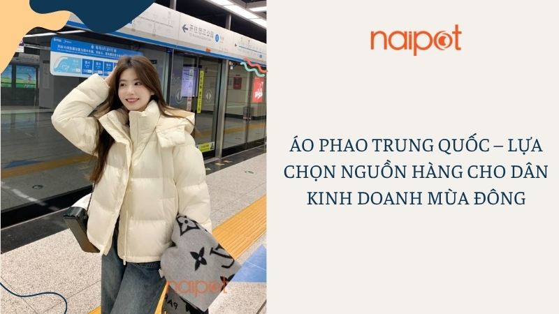 Áo phao Trung Quốc – Lựa chọn nguồn hàng cho dân kinh doanh mùa đông